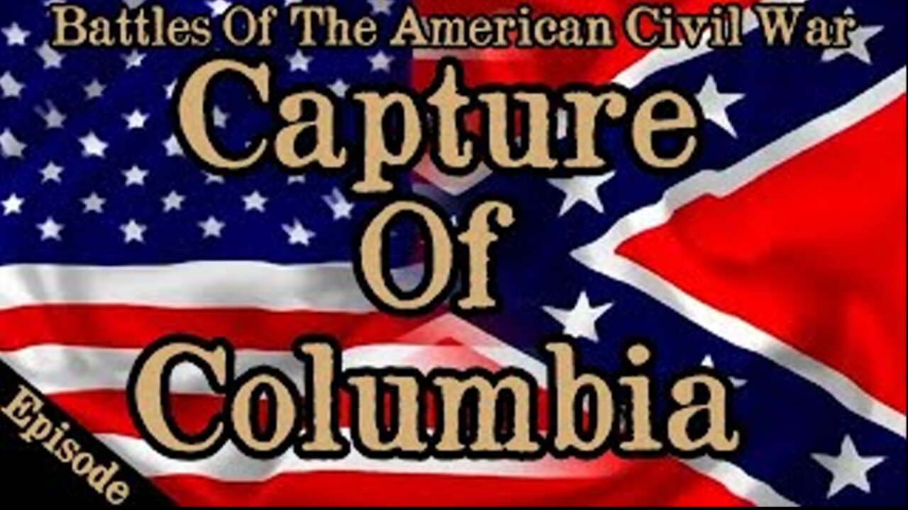 Battles Of The American Civil War | Ep. 135 | Capture Of Columbia