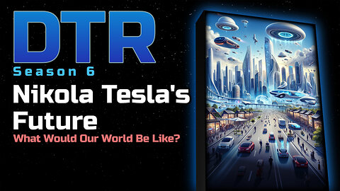 DTR S6 EP 563: Nikola Tesla’s Future