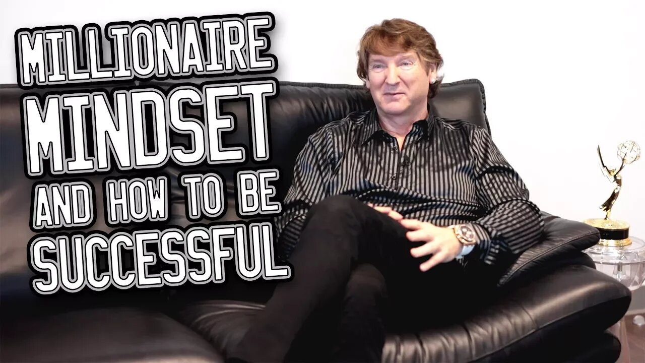 Having a millionaire mindset and how to be successful