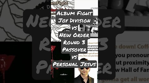 Album Fight Joy Division vs New Order Round 3 Passover vs Personal Jesus Pete A Turner