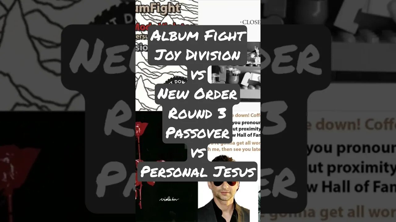 Album Fight Joy Division vs New Order Round 3 Passover vs Personal Jesus Pete A Turner