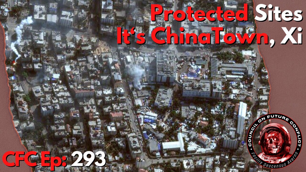 Council on Future Conflict Episode 293: Protected Sites, It’s ChinaTown, Xi