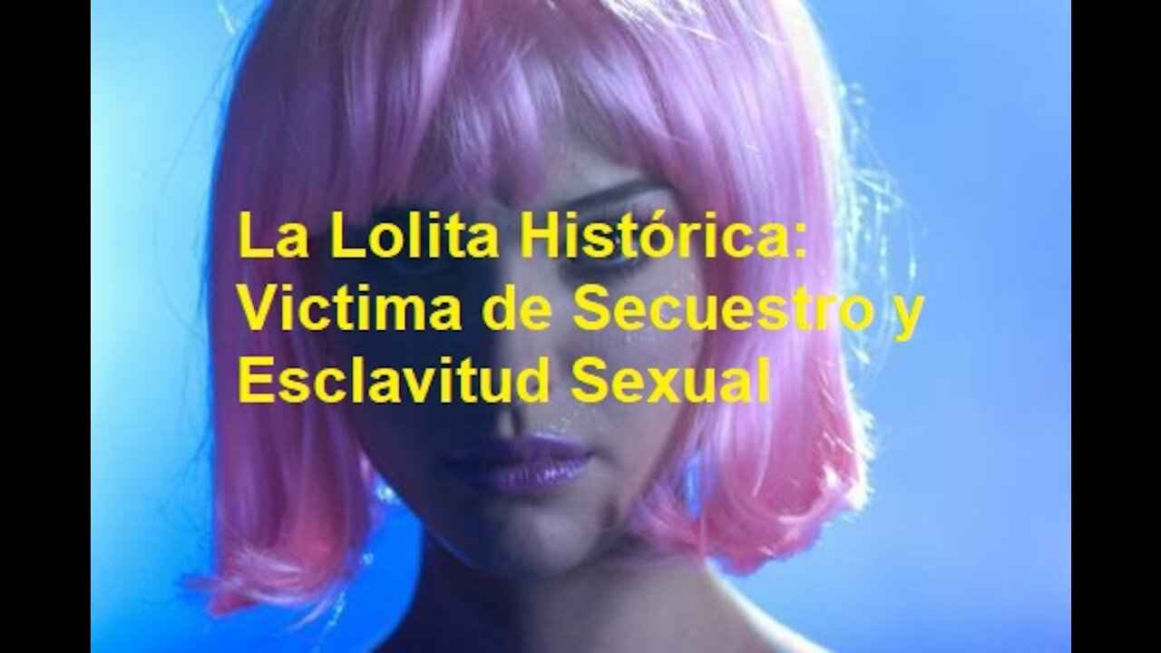 La Lolita Histórica: Victima de Secuestro y Esclavitud Sexual