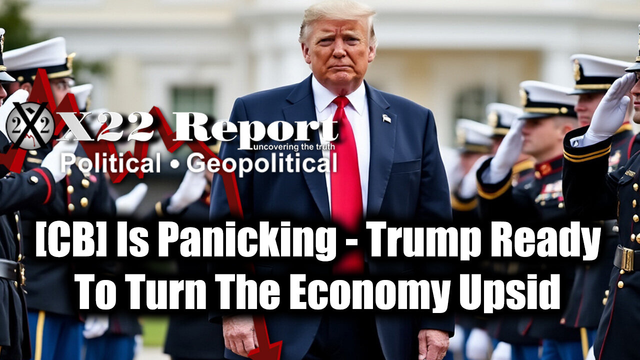 New X22 Report: Trump Ready To Turn The Economy Upside Down; [CB] Is Panicking