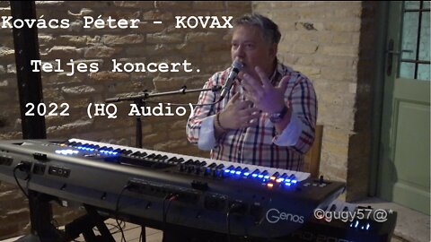 Kovács Péter KOVAX - Teljes koncert. 2022 (HQ Audio)