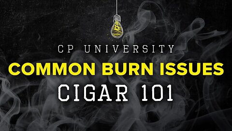 Common Burn Issues | CIGAR 101