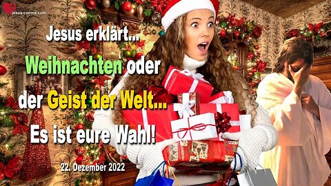 22.12.2022 ❤️ Weihnachten oder der Geist der Welt, es ist eure Wahl... Jesus Christus erklärt