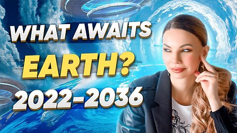 What will Happen from 2022 to 2036 Global Changes. New Earth.