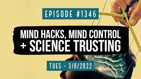 #1346 Mind Hacks, Mind Control & Science Trusting