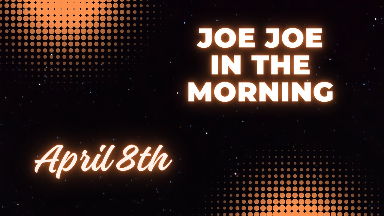 Joe Joe in the Morning April 8th