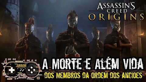 A Morte e Além Vida dos Membros da Ordem - Assassins Creed Origins