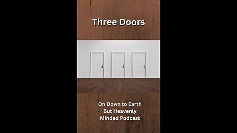 Three Doors, On Down to Earth But Heavenly Minded Podcast