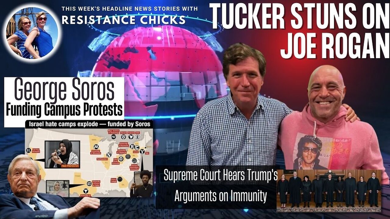 Tucker Stuns on Joe Rogan - Soros Funds Campus Protests - Trump Hearing - Headline News 4/26/24