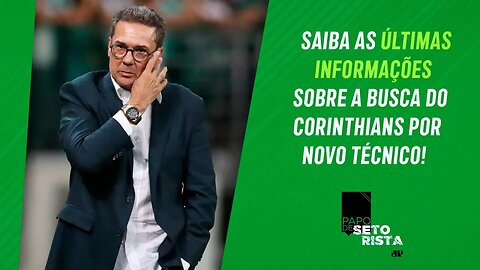 Luxemburgo NOVO TÉCNICO do Corinthians? SAIBA as ÚLTIMAS INFORMAÇÕES! | PAPO DE SETORISTA