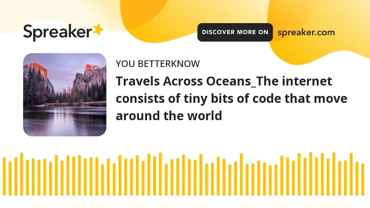 Travels Across Oceans_The internet consists of tiny bits of code that move around the world