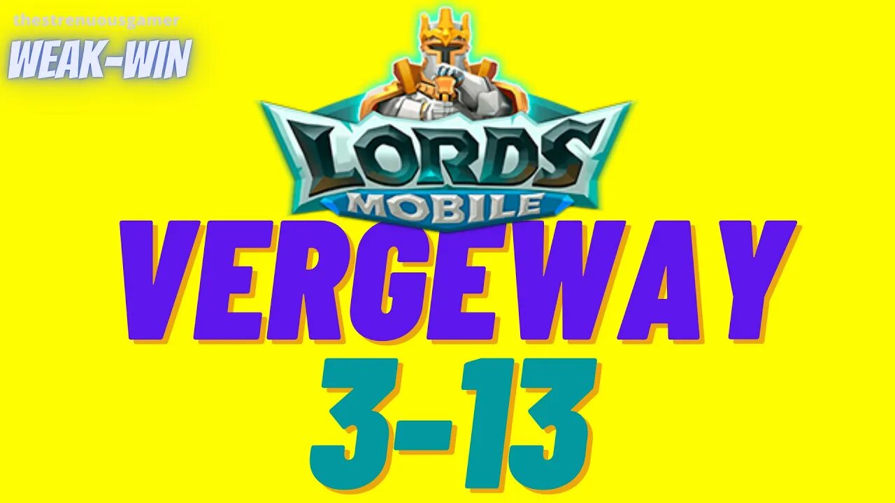 Lords Mobile: WEAK-WIN Vergeway 3-13