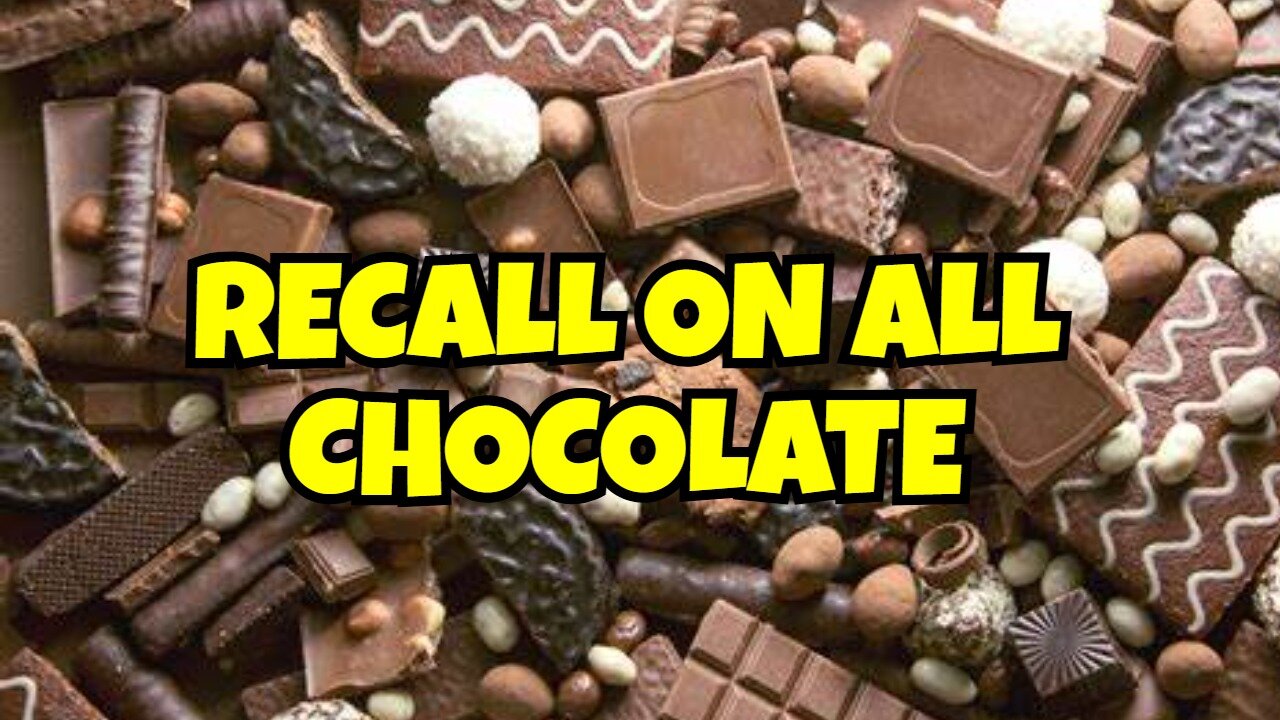 RECALL ON ALL CHOCOLATE THIS IS UNBELIEVABLE FAMINE COMING SOON