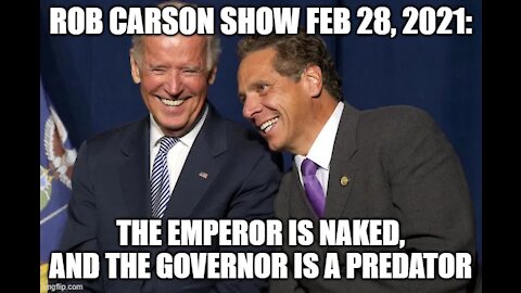 ROB CARSON SHOW FEB 28, 2021: THE NAKED EMPEROR AND THE PREDATOR GOVERNOR