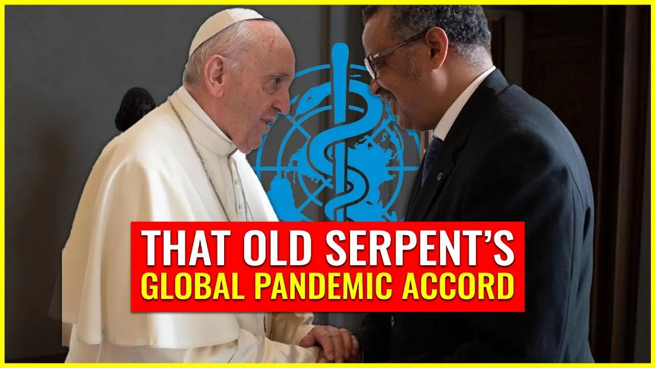 That old serpent's GLOBAL pandemic accord