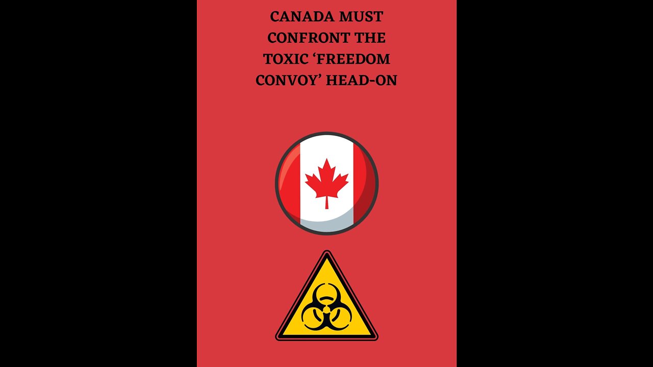 Canada must face toxic 'Freedom Convoy' head-on
