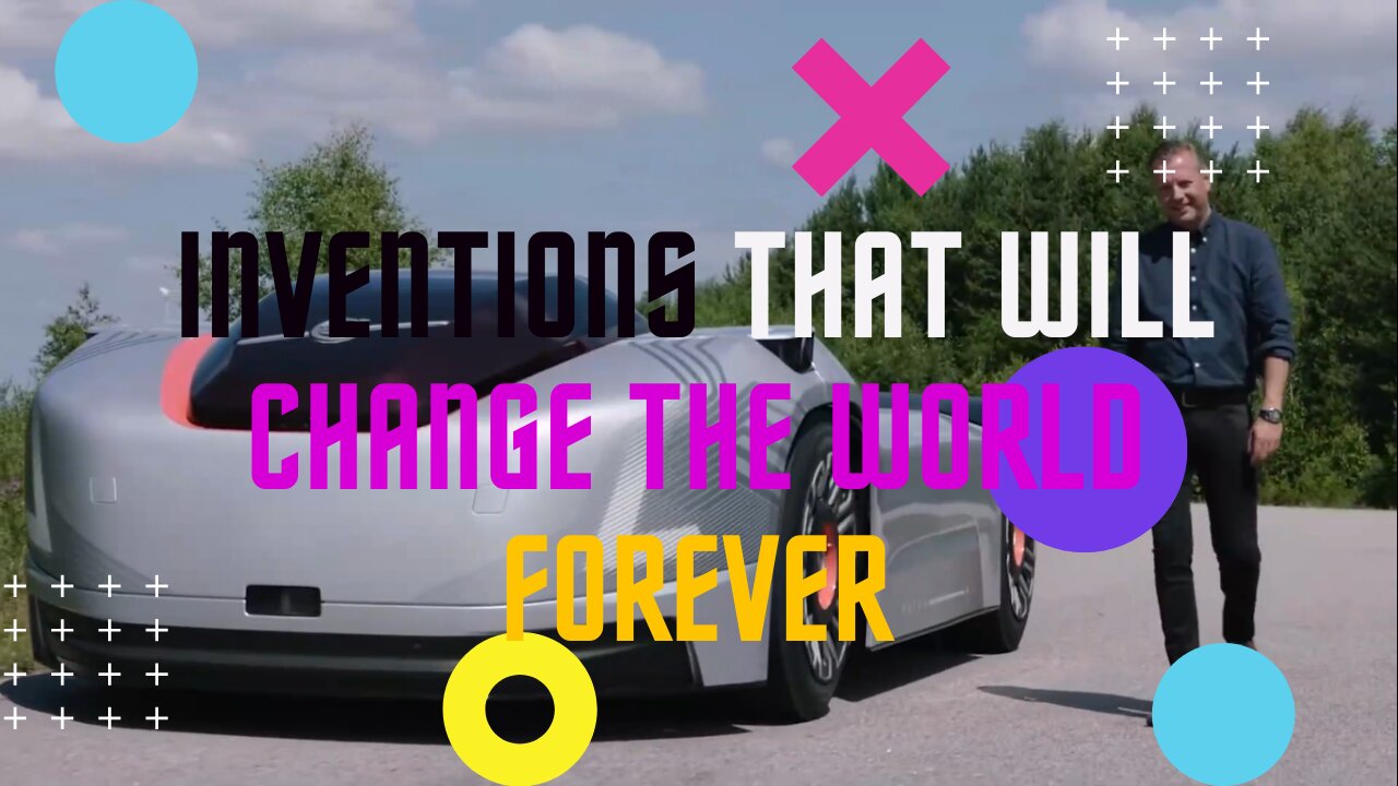 INVENTIONS THAT WILL CHANGE THE WORLD FOREVER