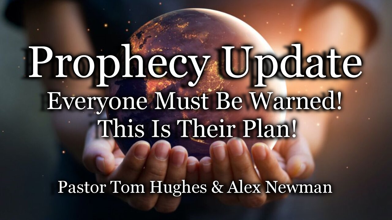 Prophecy Update: Everyone Must Be Warned! - This Is Their Plan!