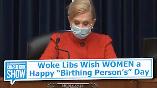 Woke Libs Wish WOMEN a Happy “Birthing Person’s” Day
