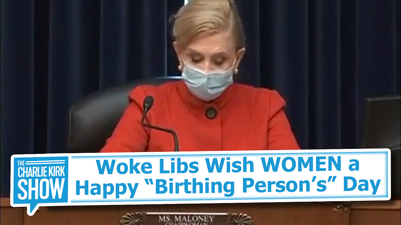 Woke Libs Wish WOMEN a Happy “Birthing Person’s” Day