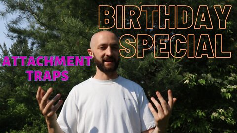 Birthday Special: Attachment Traps & EGO Gratification!