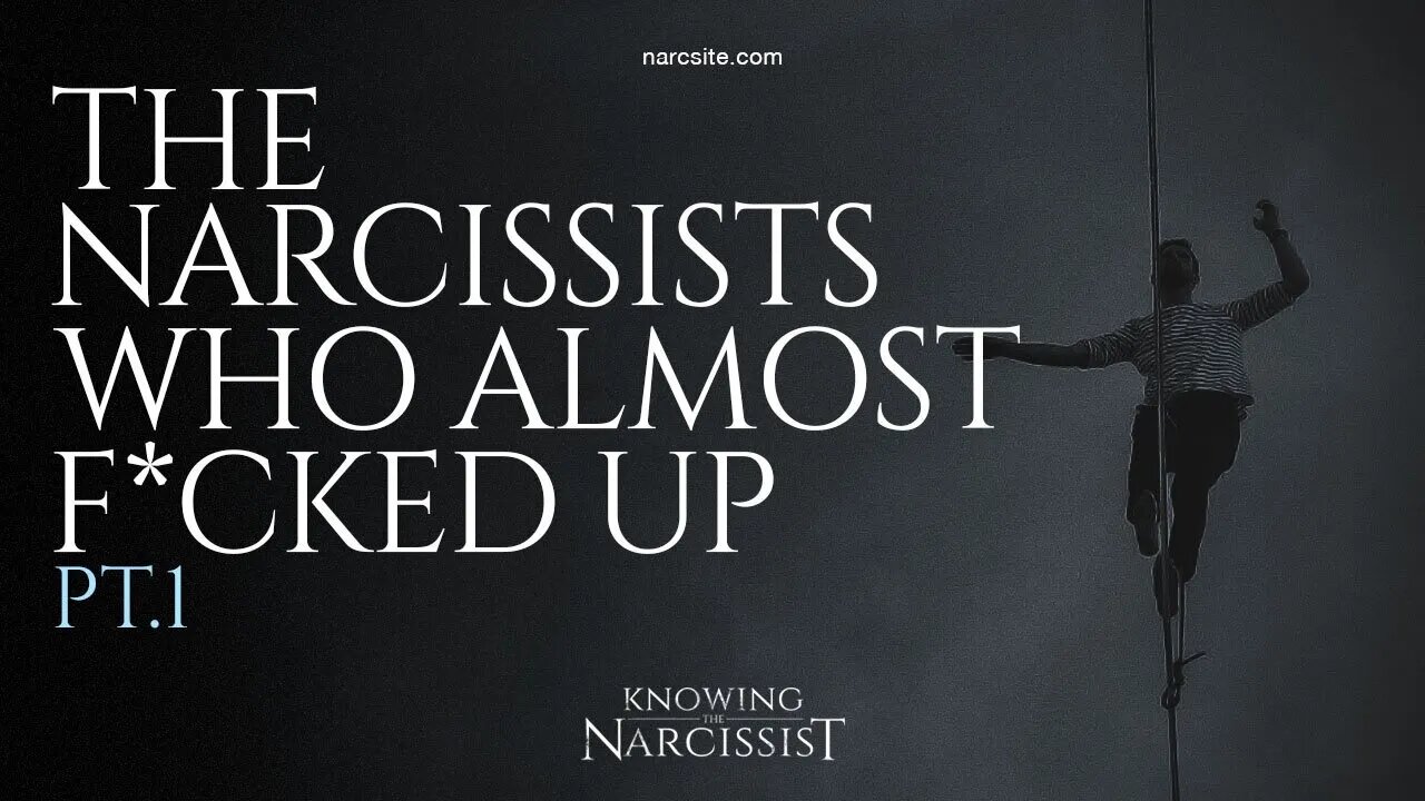 The Narcissists Who Almost F*cked Up : Part 1