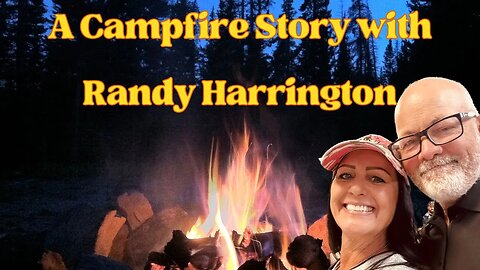 A Campfire Story with Randy Harrington!