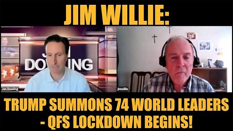 Jon Dowling & Jim Willie Update: "Trump Summons 74 World Leaders - QFS Lockdown Begins!"