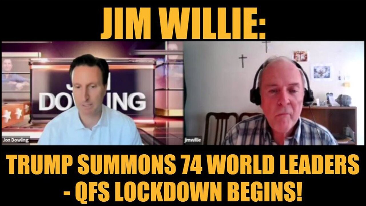 Jon Dowling & Jim Willie Update: "Trump Summons 74 World Leaders - QFS Lockdown Begins!"