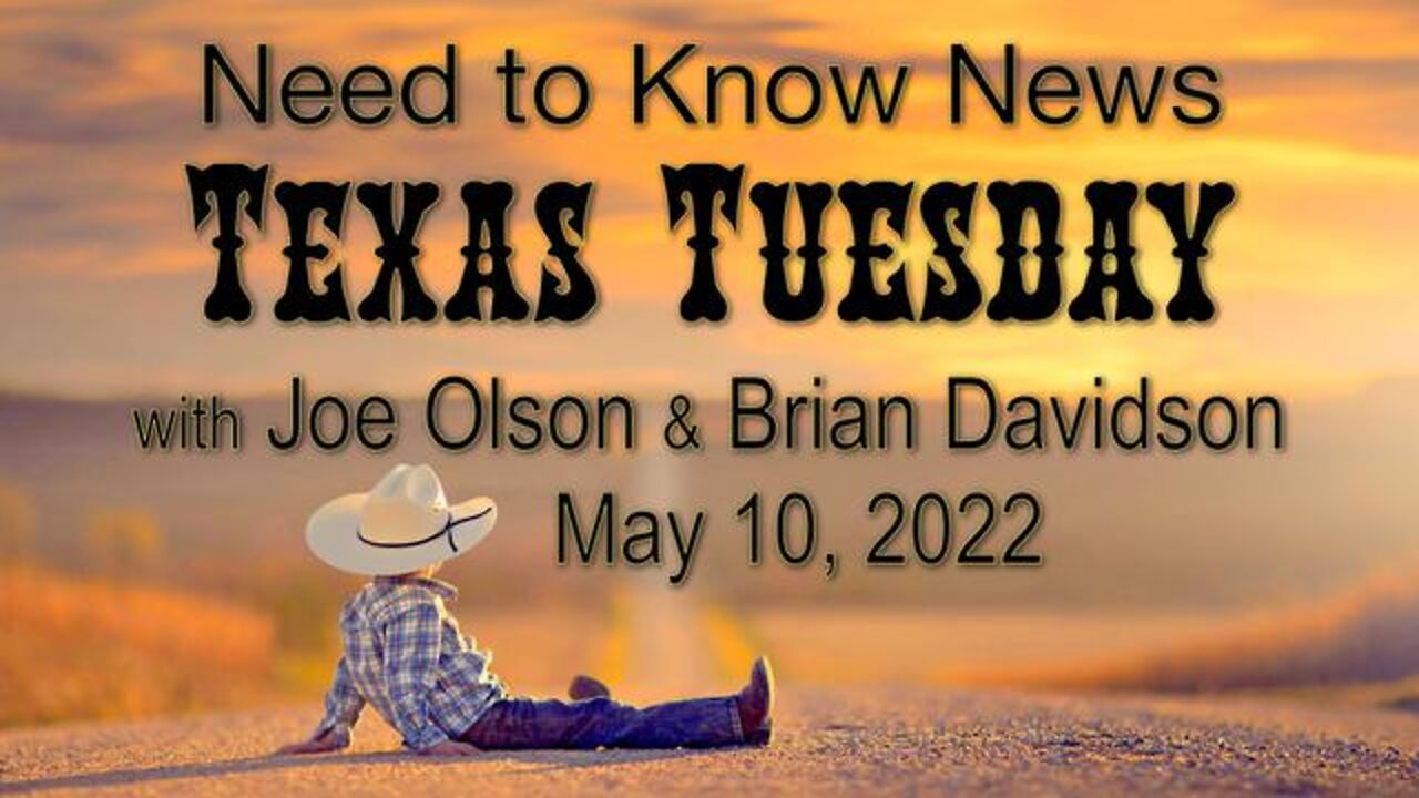 Need to Know TEXAS TUESDAY (10 May 2022) with Joe Olson and Brian Davidson