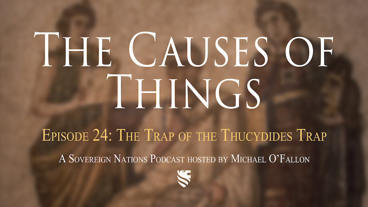 The Trap of the Thucydides Trap | The Causes of Things Ep. 24