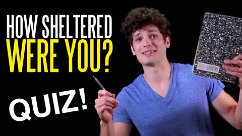 How SHELTERED Were You?! (Take Our Quiz!)