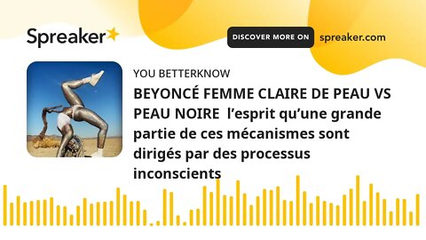 BEYONCÉ FEMME CLAIRE DE PEAU VS PEAU NOIRE l’esprit qu’une grande partie de ces mécanismes sont dir