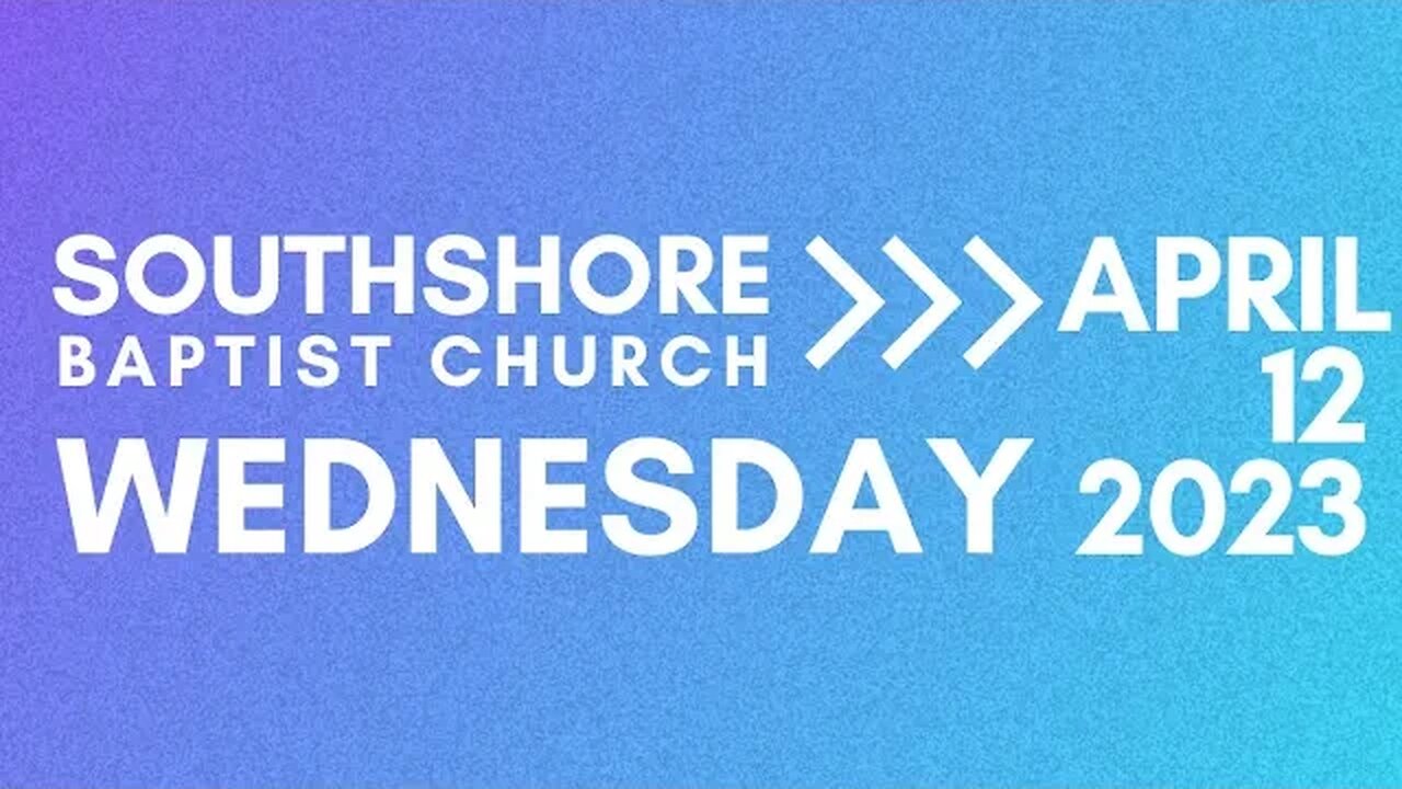 Wednesday Evening Service April 12 2023 I Pastor Jayme Jackson I Southshore Baptist Church