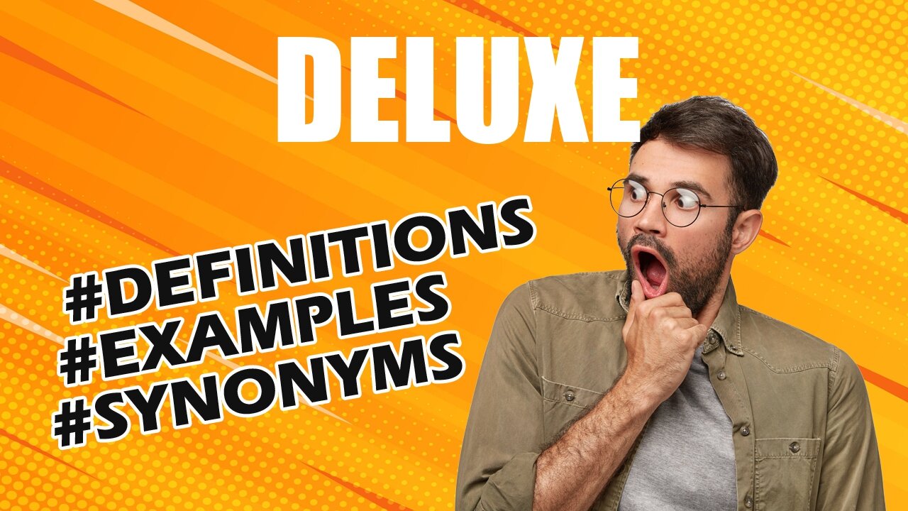 Definition and meaning of the word "deluxe"