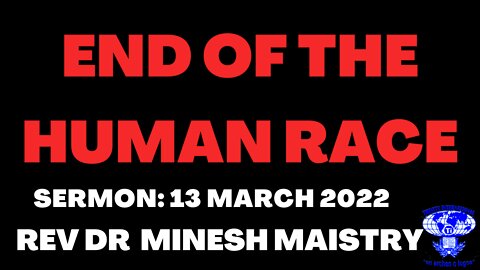 END OF THE HUMAN RACE (Sermon: 13 March 2022)
