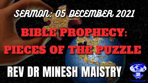 BIBLE PROPHECY: PIECES OF THE PUZZLE (Sermon: 05 December 2021) - REV DR MINESH MAISTRY