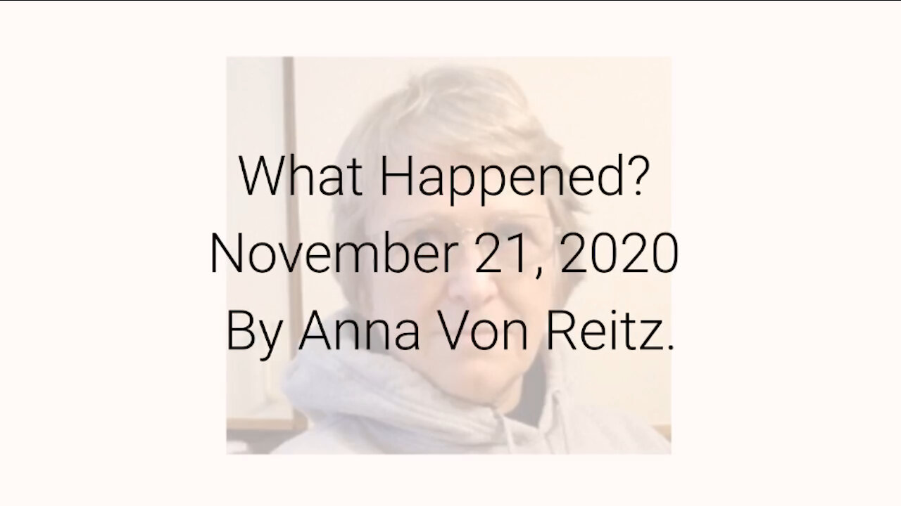 What Happened? November 21, 2020 By Anna Von Reitz