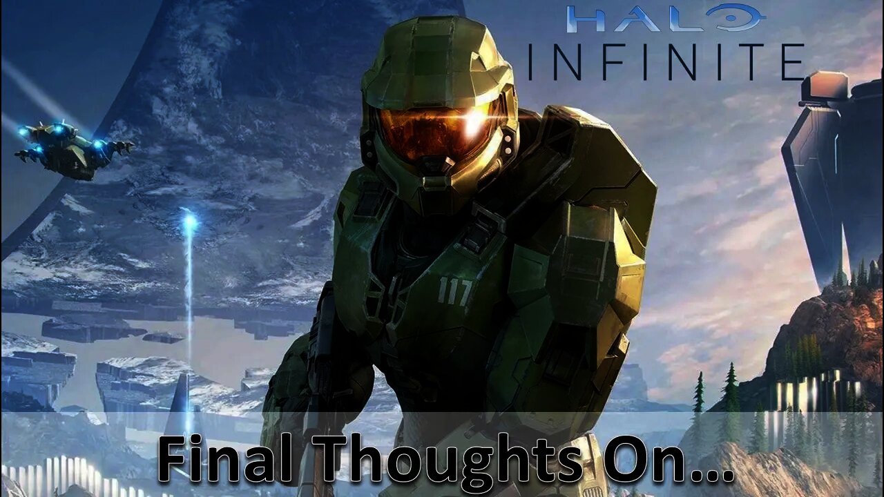 Final Thoughts On... Halo Infinite Campaign [Contains Half No-Spoiler/Last 10 Mins Contain Spoilers]