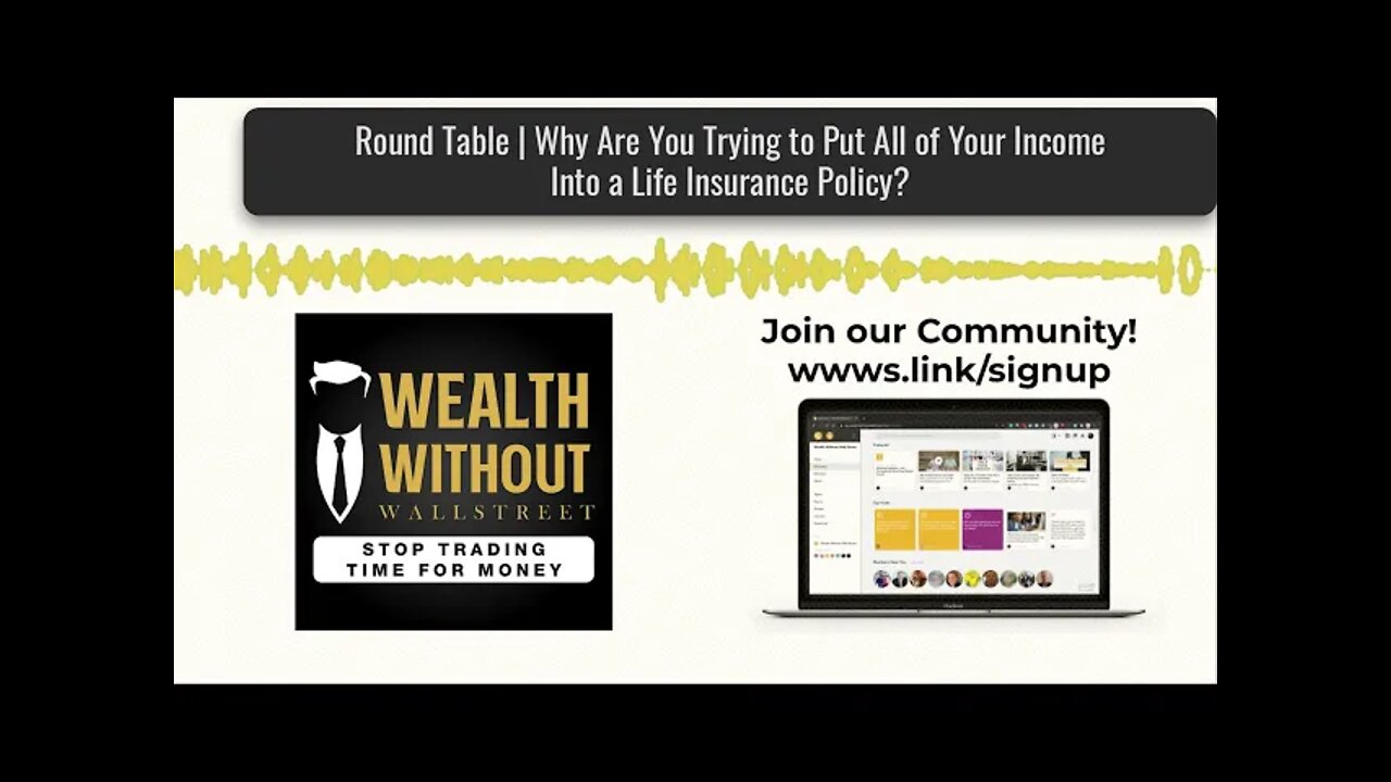 Round Table | Why Are You Trying to Put All of Your Income Into a Life Insurance Policy?