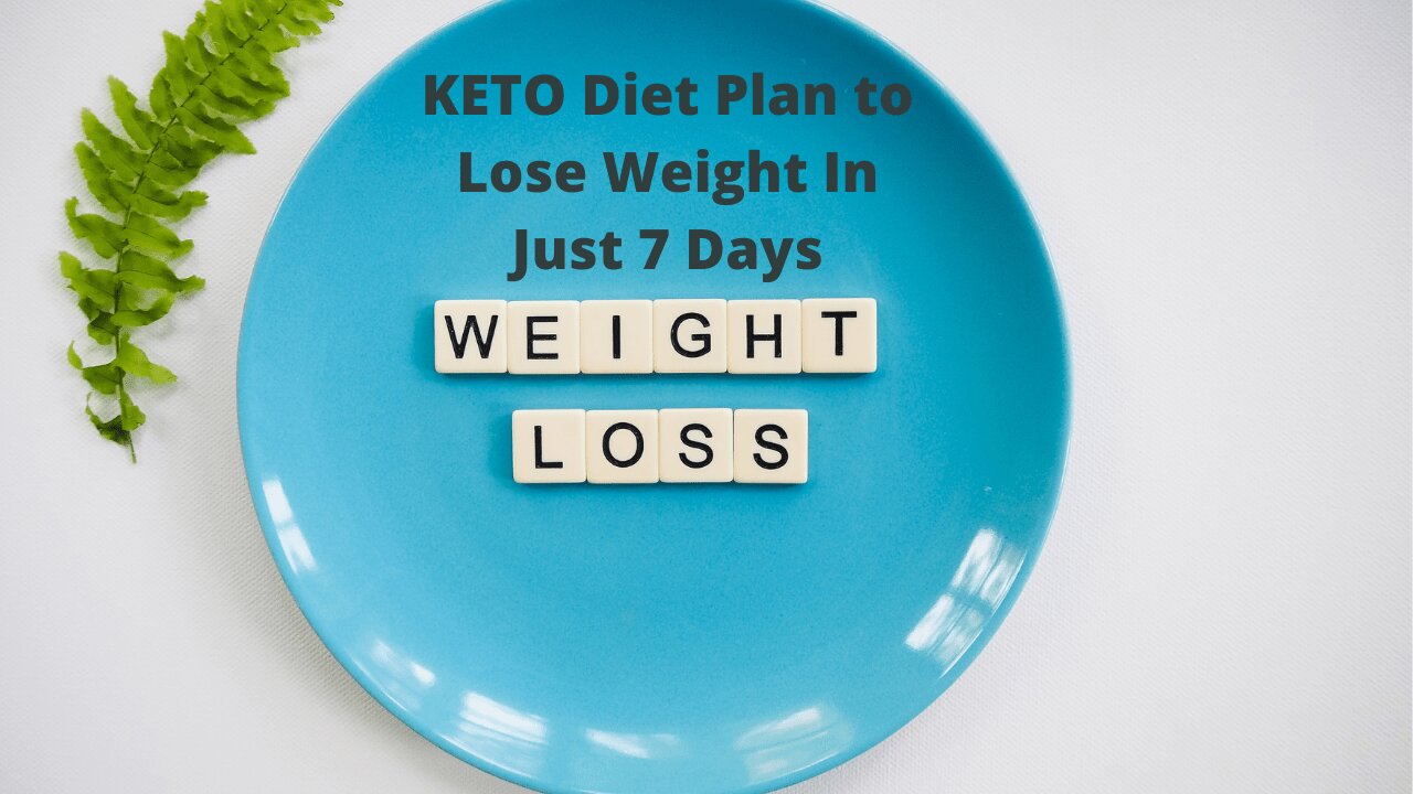 KETO Diet Plan to Lose Weight In Just 7 Days