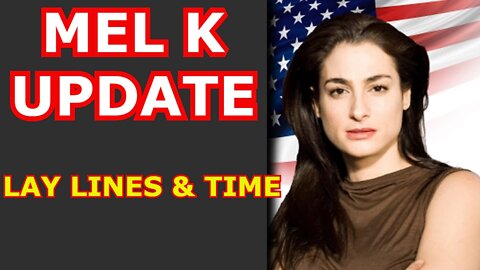 MEL K SHOW UPDATE 3/31/22 - LAY LINES & TIME