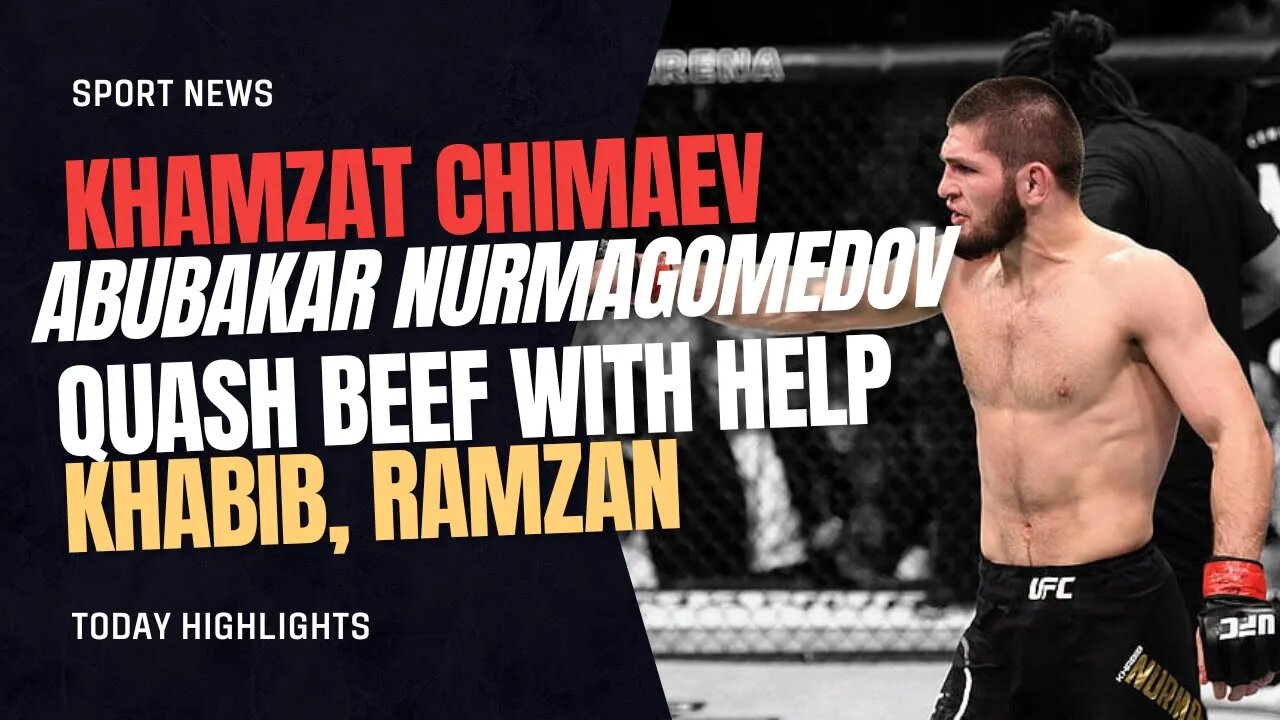 Khamzat Chimaev, Abubakar Nurmagomedov quash beef with help from Khabib, Ramzan Kadyrov