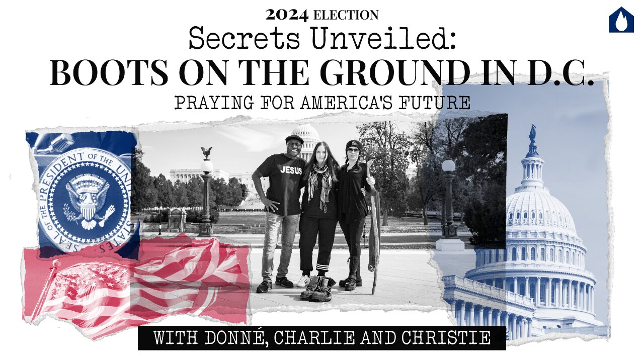 "2024 Election Secrets Unveiled: Boots on the Ground in D.C. – Praying for America's Future"