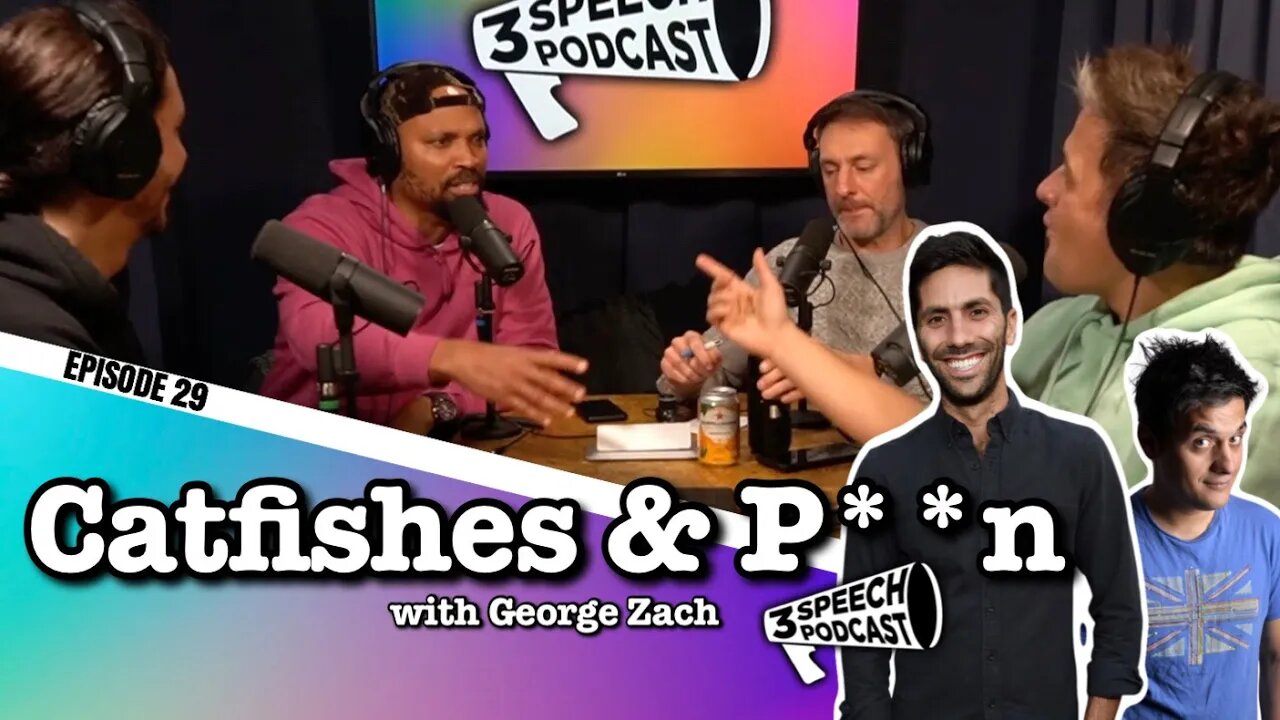 Catfishes & P**n with George Zach - 3 Speech Podcast #29