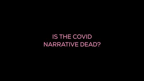 Is the Covid Narrative Dead?